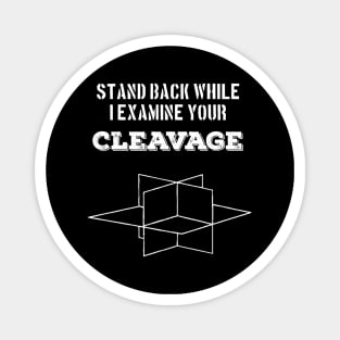 Stand Back While I Examine Your Cleavage design- Rockhound - Geology Magnet